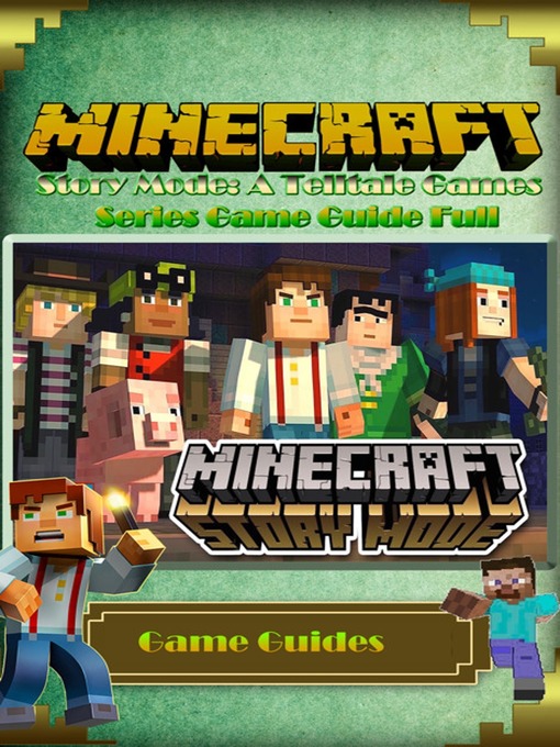 Title details for Minecraft: Story Mode: A Telltale Games Series Game Guide Full by Game Guides - Available